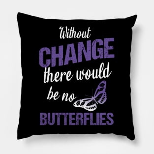 Without change there would be no butterflies Pillow