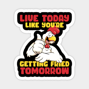 Live Today Like you're getting fride tomorrow Rooster gift for men Magnet