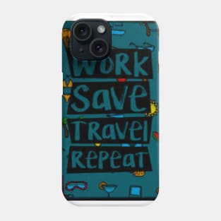 Work Save Travel Repeat Phone Case