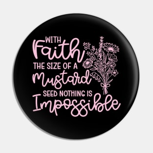 With Faith The Size Of A Mustard Seed Nothing Is Impossible Christian Pin