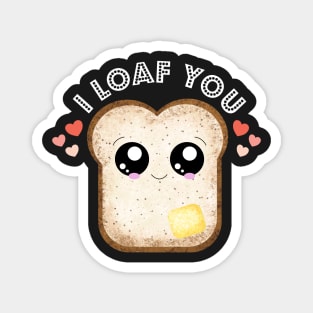 Kawaii I loaf You cute funny food puns Magnet