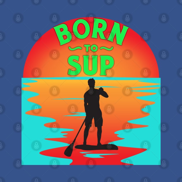 Born to SUP man by DePit DeSign