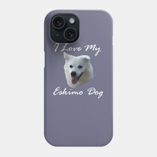 I love my Eskimo Dog (American Eskimo Spitz) Phone Case