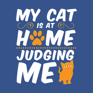 MY CAT IS JUDGING ME! T-Shirt