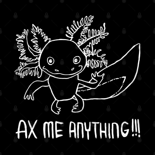 Axolotl Pun, Ax Me Anything by badlydrawnbabe