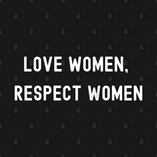 Love Women, Respect Women, International Women's Day, Perfect gift for womens day, 8 march, 8 march international womans day, 8 march womens by DivShot 