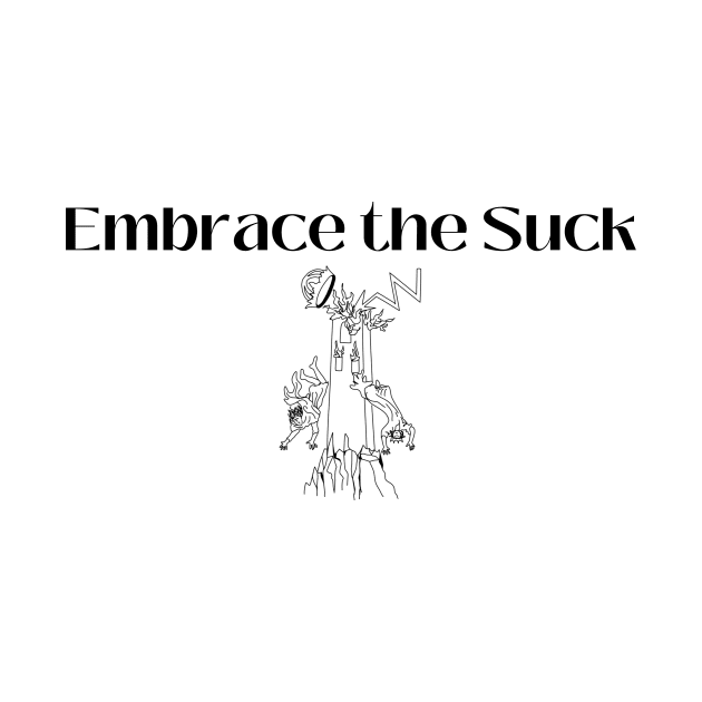 Embrace the Suck by Empress of the Night’s Light LLC