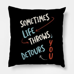 Sometimes Life Throws You Detours Pillow