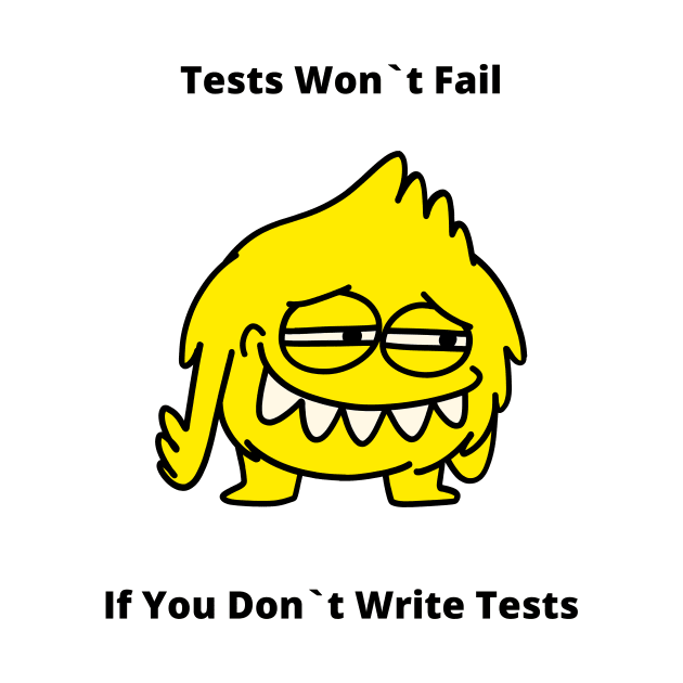 Gift For QA Tester Tests Won`t Fail If You Don`t Write Tests by ohsheep