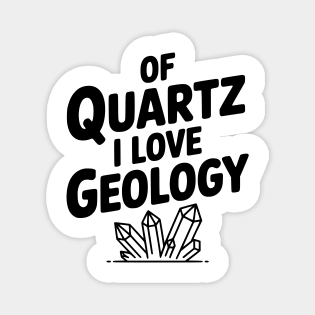 Of Quartz I love Geology Magnet by Frank Ring
