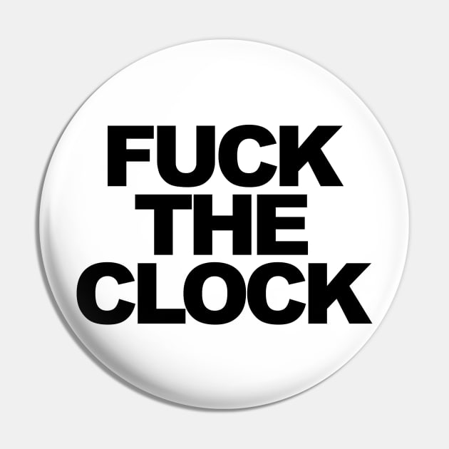 Fuck the Clock Pin by TheCosmicTradingPost