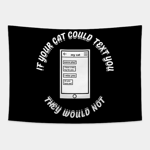 if cats could text you back, they wouldn't at all. Tapestry by A Comic Wizard