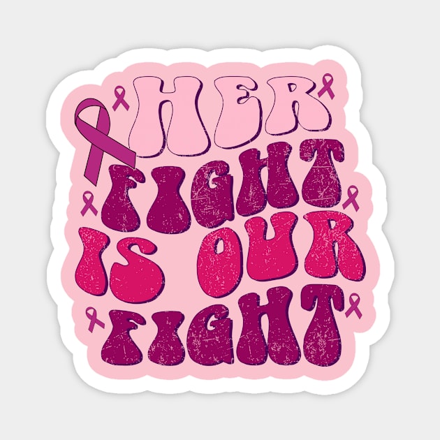 Breast Cancer Her Fight is Our Fight Breast Cancer Awareness Magnet by Flow-designs