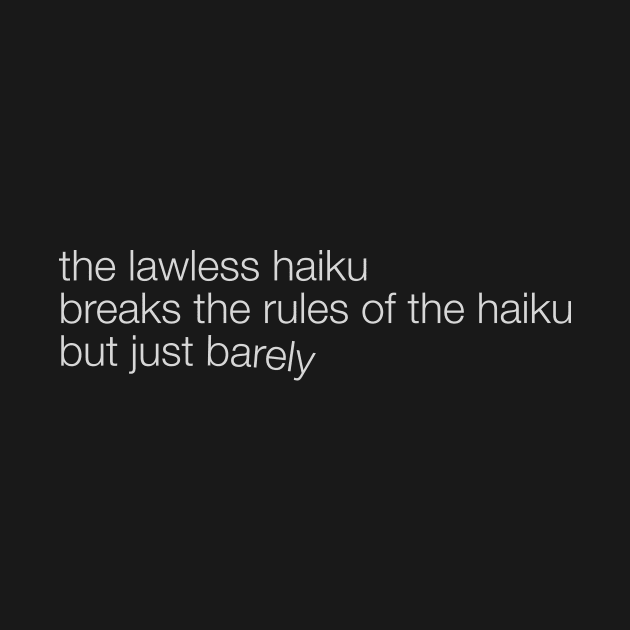 The Lawless Haiku by spencewilder