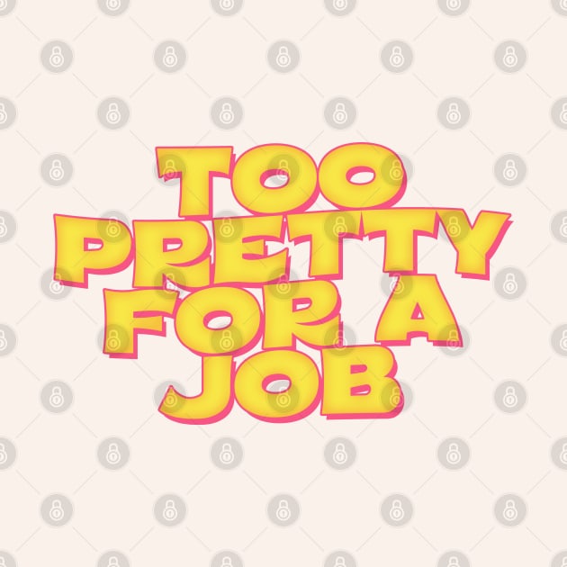 Too Pretty For A Job by DankFutura