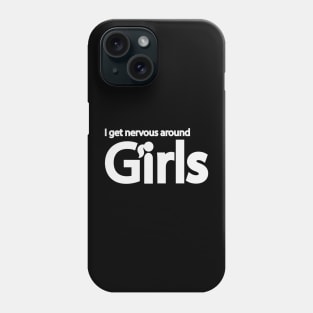 I get nervous around girls Phone Case