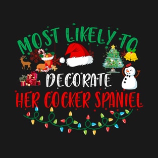 Most Likely To Decorate Her Cocker Spaniel Funny Christmas Gifts T-Shirt