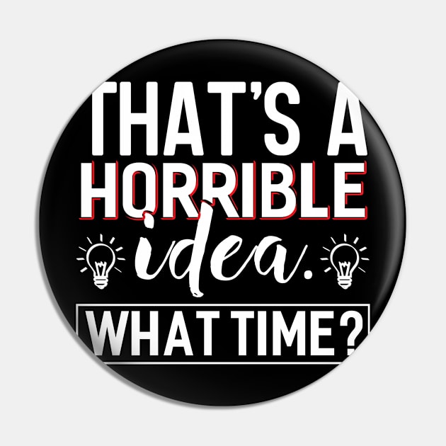 That´s a Horrible Idea Pin by Dojaja