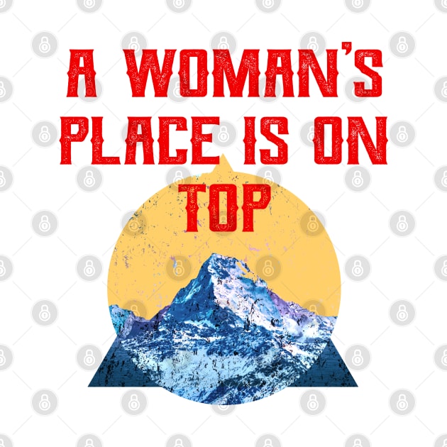 A woman's place is on top. High altitude. Mountaineering. Mountaineer. Mountain climber. Girl power. Mountaineers. Adventure. Mountains. Climbing the summit. Determination. by IvyArtistic