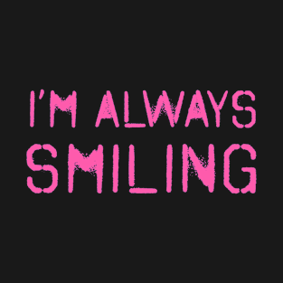 I'm Always Smiling! Bubblegum Pink! T-Shirt