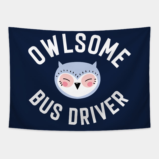 Owlsome Bus Driver Pun - Funny Gift Idea Tapestry by BetterManufaktur