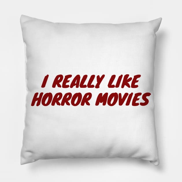 I Really Like Horror Movies Pillow by LunaMay