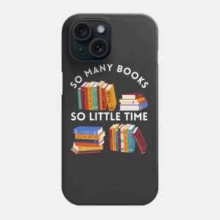 So many books So little time Books makes you bright Bookworm I Love Books Bookoholic Phone Case