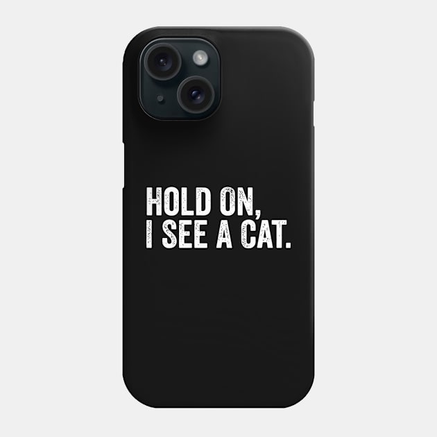 Hold On I See A Cat Phone Case by jharleyben