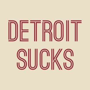 Detroit Sucks (Burgundy Text) T-Shirt