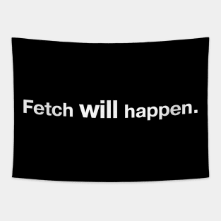 Fetch WILL happen. (simple white lettering on black background) Tapestry