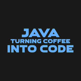 Java Turning Coffee Into Code Programming T-Shirt