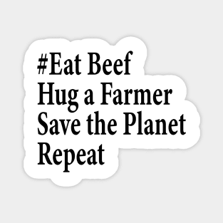 eat beef hug a farmer save the planet repeat Magnet