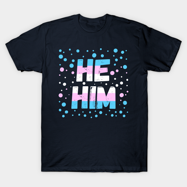 He Him - Transgender Pride Flag Design - Transgender - T-Shirt