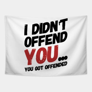 i didn't offend you... you got offended. Tapestry