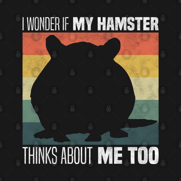 Cute Hamster Owners And Lovers - I Wonder If My Hamster Thinks About Me Too by BenTee