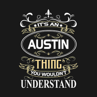 Austin Name Shirt It's An Austin Thing You Wouldn't Understand T-Shirt