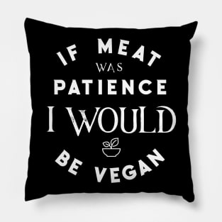 If meat was patience I would be vegan - No patience - Funny quotes Pillow