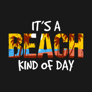 Its A Beach Kind of Day T-Shirt