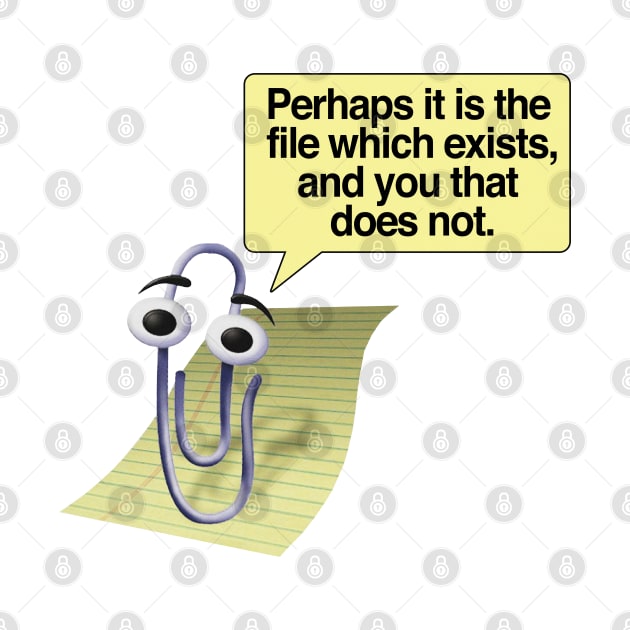 Retro 90s/00s Microsoft Clippy - Perhaps it is the file which exists, and you that does not - Nihilism/Funny Quotes by DankFutura