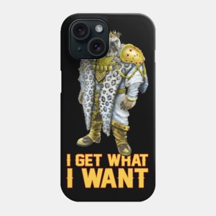 I Get What I Want Phone Case