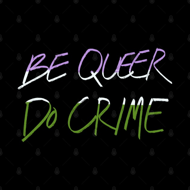 Be Genderqueer Do Crime by AlexTal