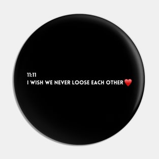 11:11 I wish we never loose each other T-shirt Pin