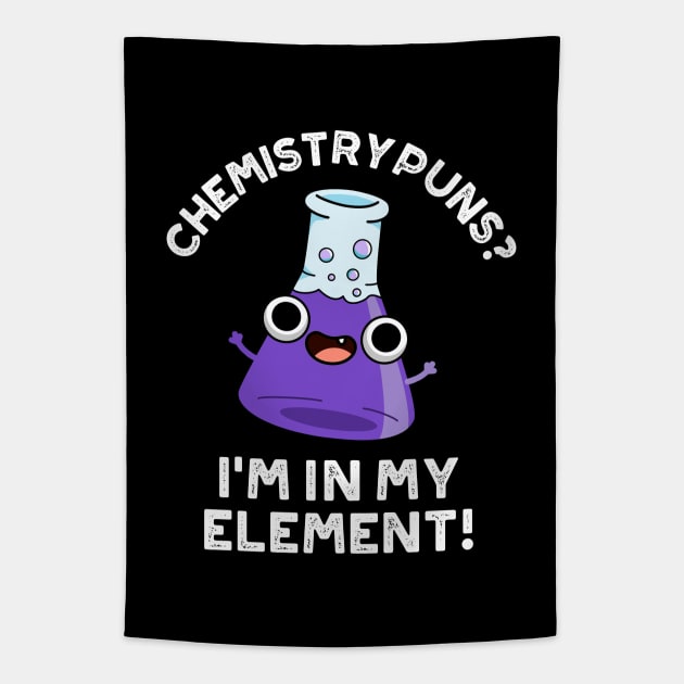 Chemistry Puns I'm In My Element Cute Chemical Pun Tapestry by punnybone