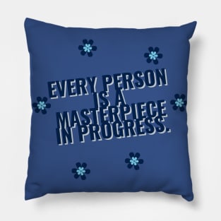 Every person is a masterpiece in progress. Pillow