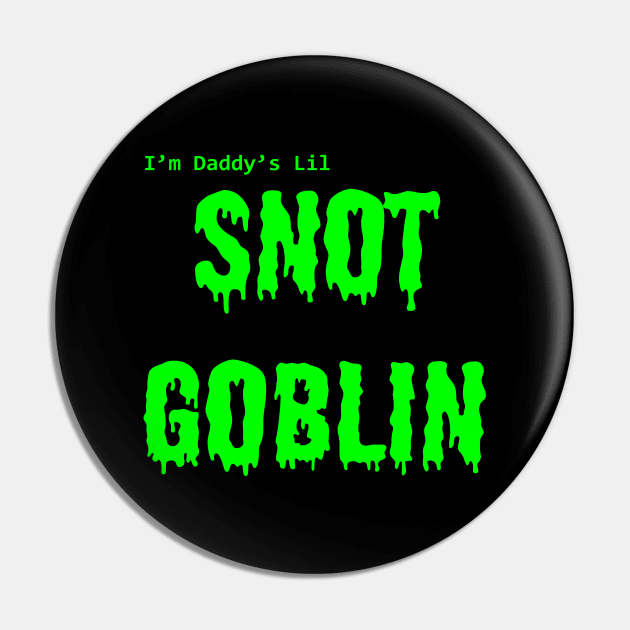 Daddy's Lil Snot Goblin Pin by mennell