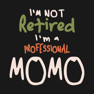 I'm Not Retired I'm a Professional Momo - Mother's Day T-Shirt