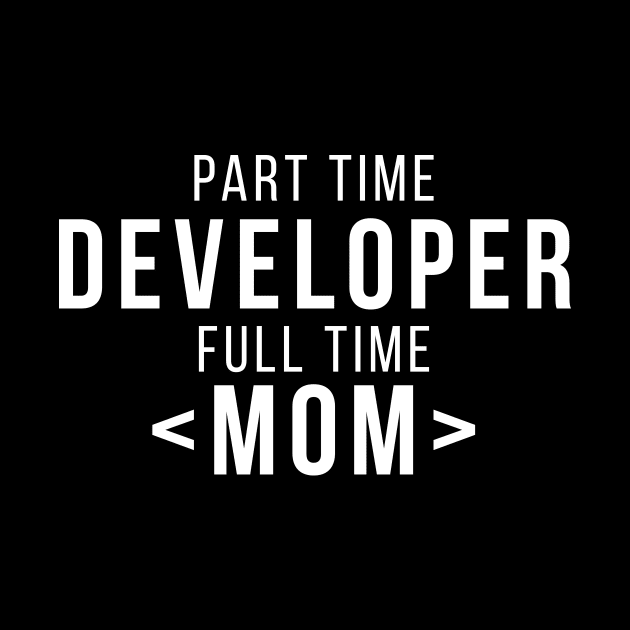 Part Time Developer Full Time Mom Programming Funny Quote by udesign