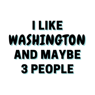 I Like Washington And Maybe 3 People T-Shirt