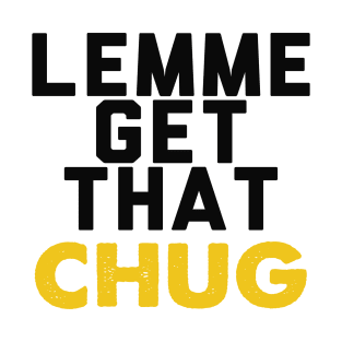 Lemme Get That Chug T-Shirt