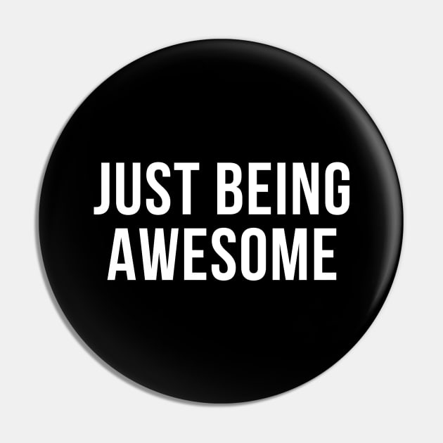 Just Being Awesome. Funny, Witty, Motivational Saying. White Pin by That Cheeky Tee